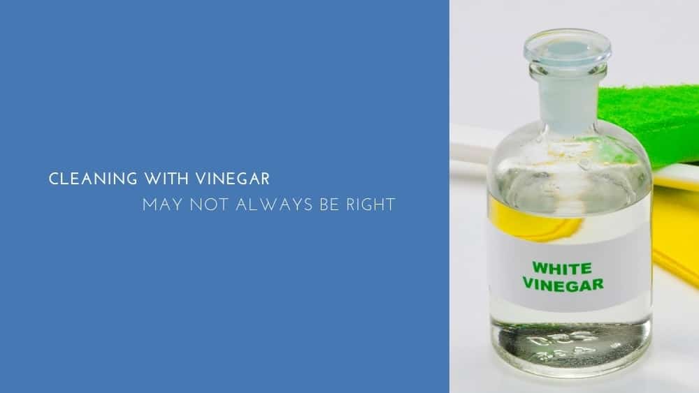 Cleaning With Vinegar May Not Always Be Right