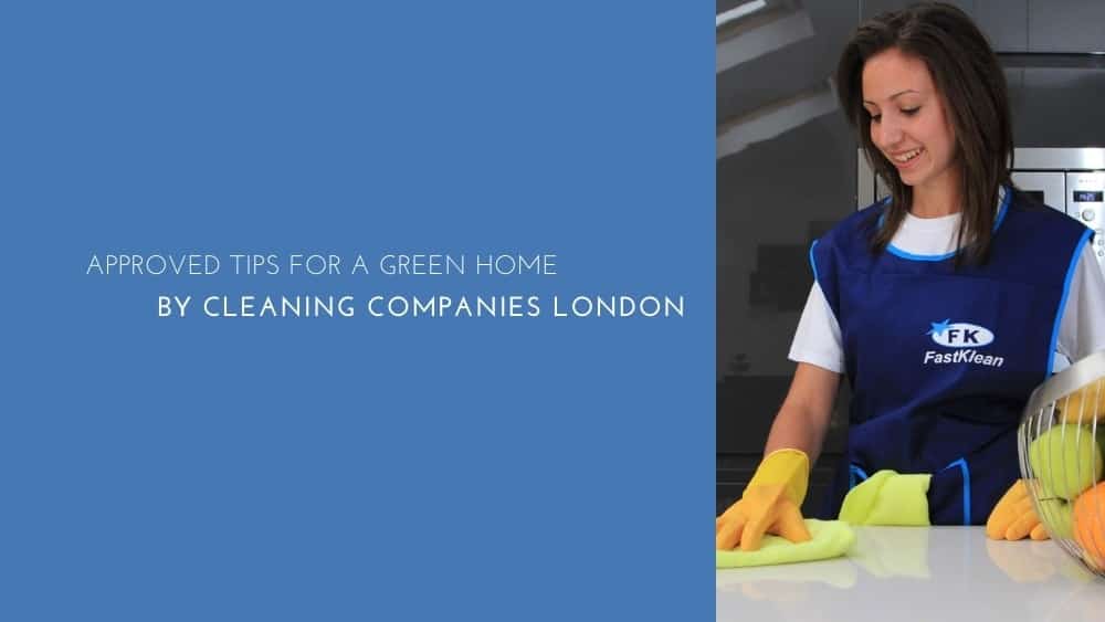 Approved Tips for a Green Home by a Cleaning Company London