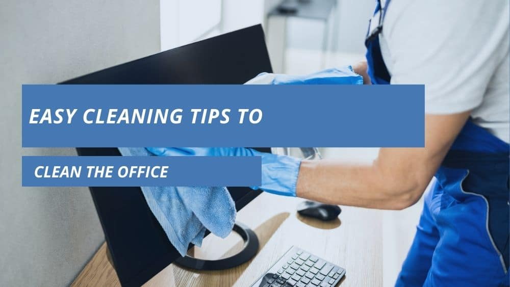 Easy Cleaning Tips To Clean The Office