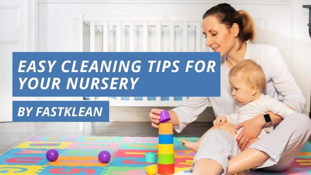 Easy Cleaning Tips For Your Nursery