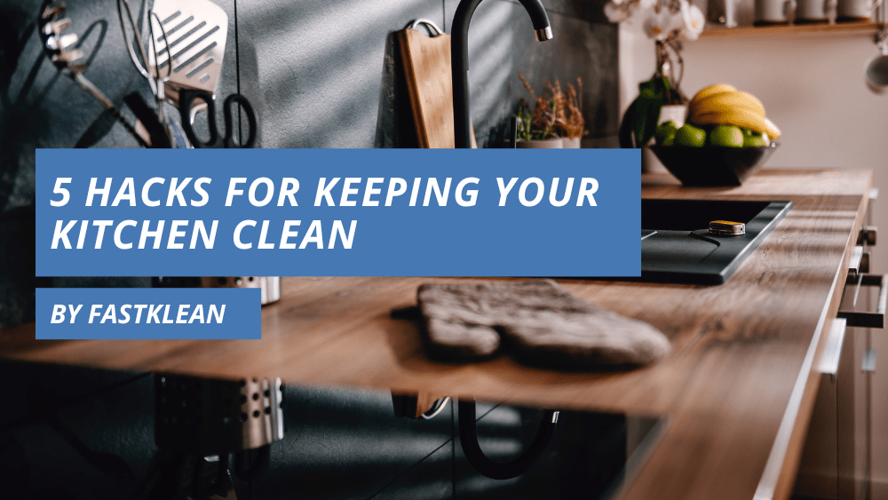 5 Hacks For Keeping Your Kitchen Clean