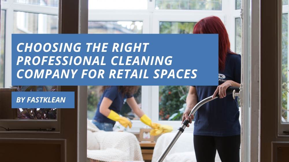 Choosing the Right Professional Cleaning Company for Retail Spaces