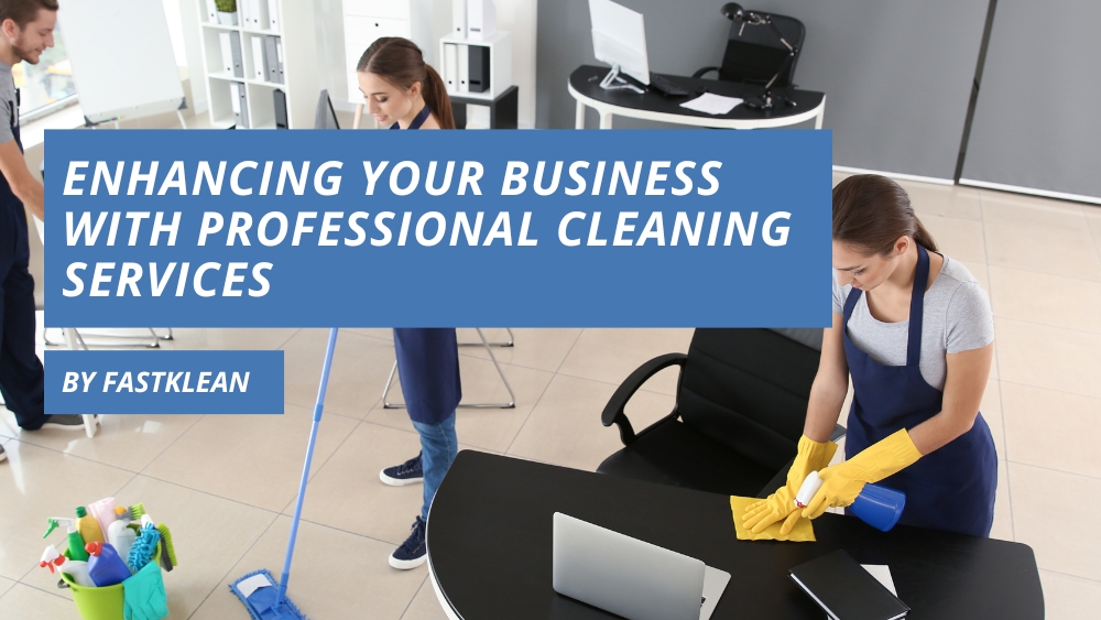 Enhancing Your Business with Professional Cleaning Services