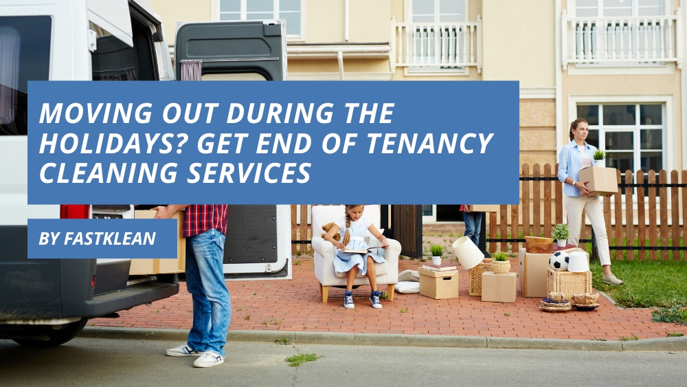 Moving Out During The Holidays? Get End Of Tenancy Cleaning Services