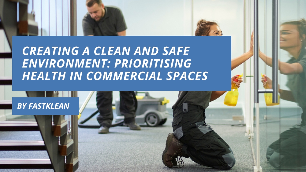 Creating a Clean and Safe Environment: Prioritising Health in Commercial Spaces