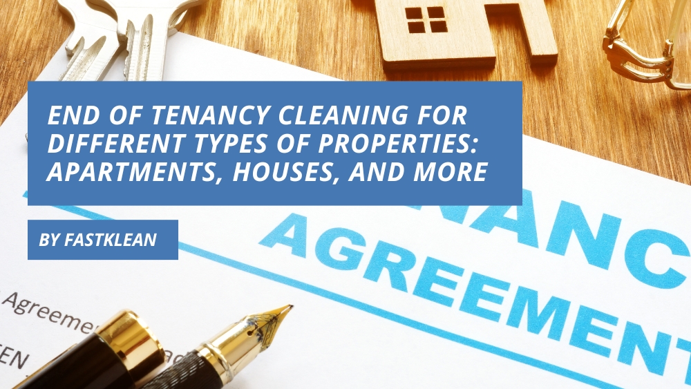 End-of-Tenancy Cleaning for Different Types of Properties: Apartments, Houses, and More