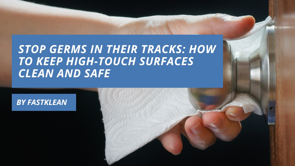 Stop Germs in Their Tracks: How to Keep High-Touch Surfaces Clean and Safe