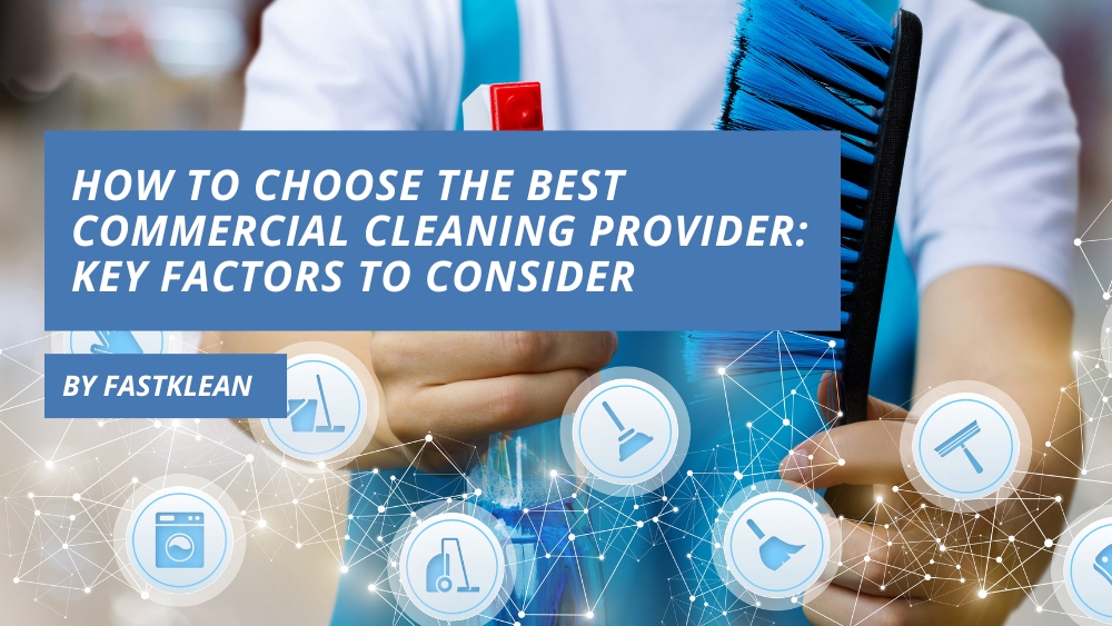 How to Choose the Best Commercial Cleaning Provider: Key Factors to Consider