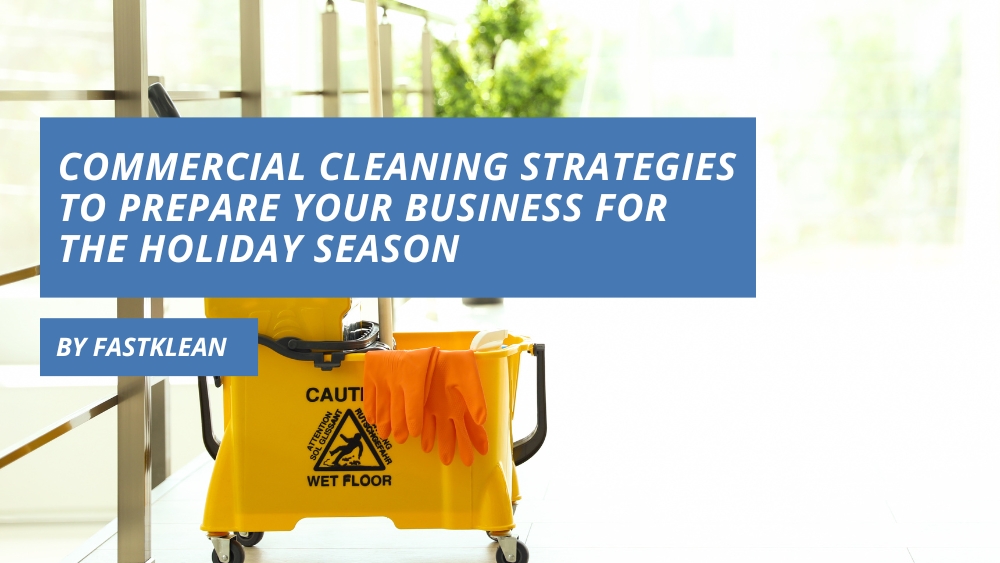 Commercial Cleaning Strategies to Prepare Your Business for the Holiday Season