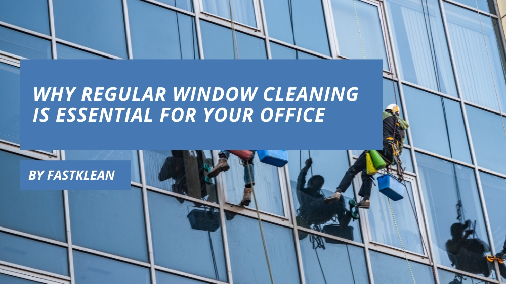 Why Regular Window Cleaning Is Essential for Your Office