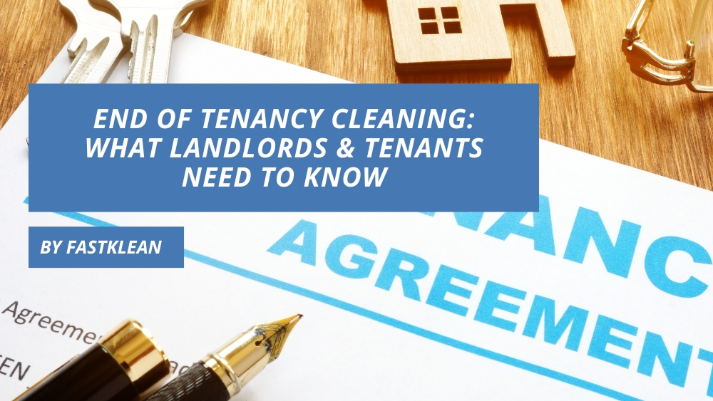 End of Tenancy Cleaning: What Landlords & Tenants Need to Know