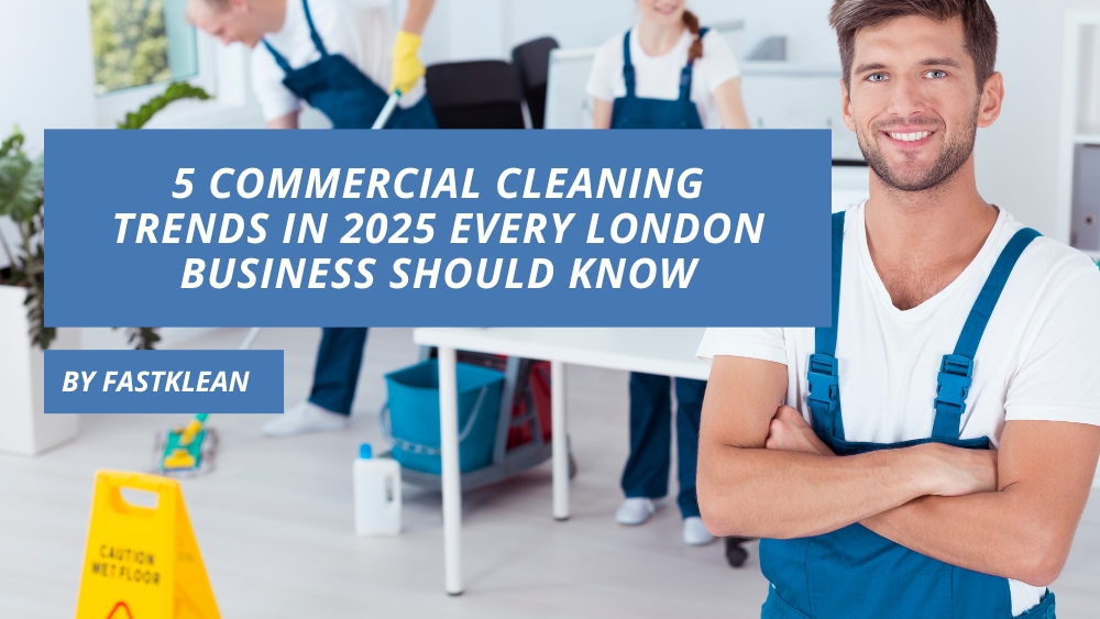 5 Commercial Cleaning Trends in 2025 Every London Business Should Know
