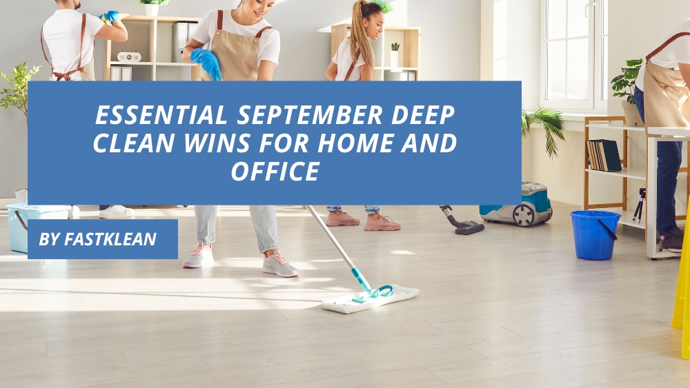 Essential September Deep Clean Wins For Home And Office