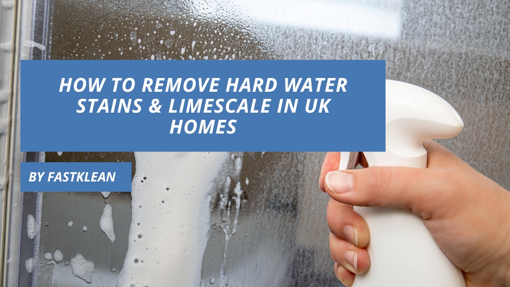 How to Remove Hard Water Stains & Limescale in UK Homes