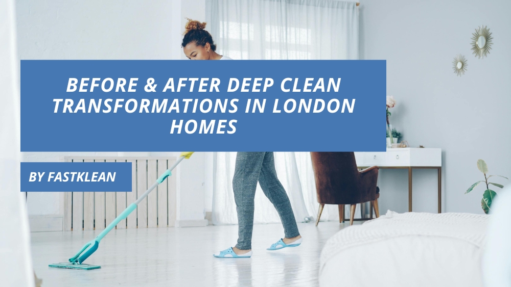 Before & After Deep Clean Transformations in London Homes